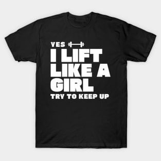 I Lift Like a Girl Try to Keep Up T-Shirt